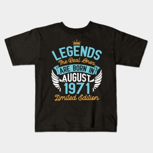 Legends The Real Ones Are Born In August 1971 Limited Edition Happy Birthday 49 Years Old To Me You Kids T-Shirt